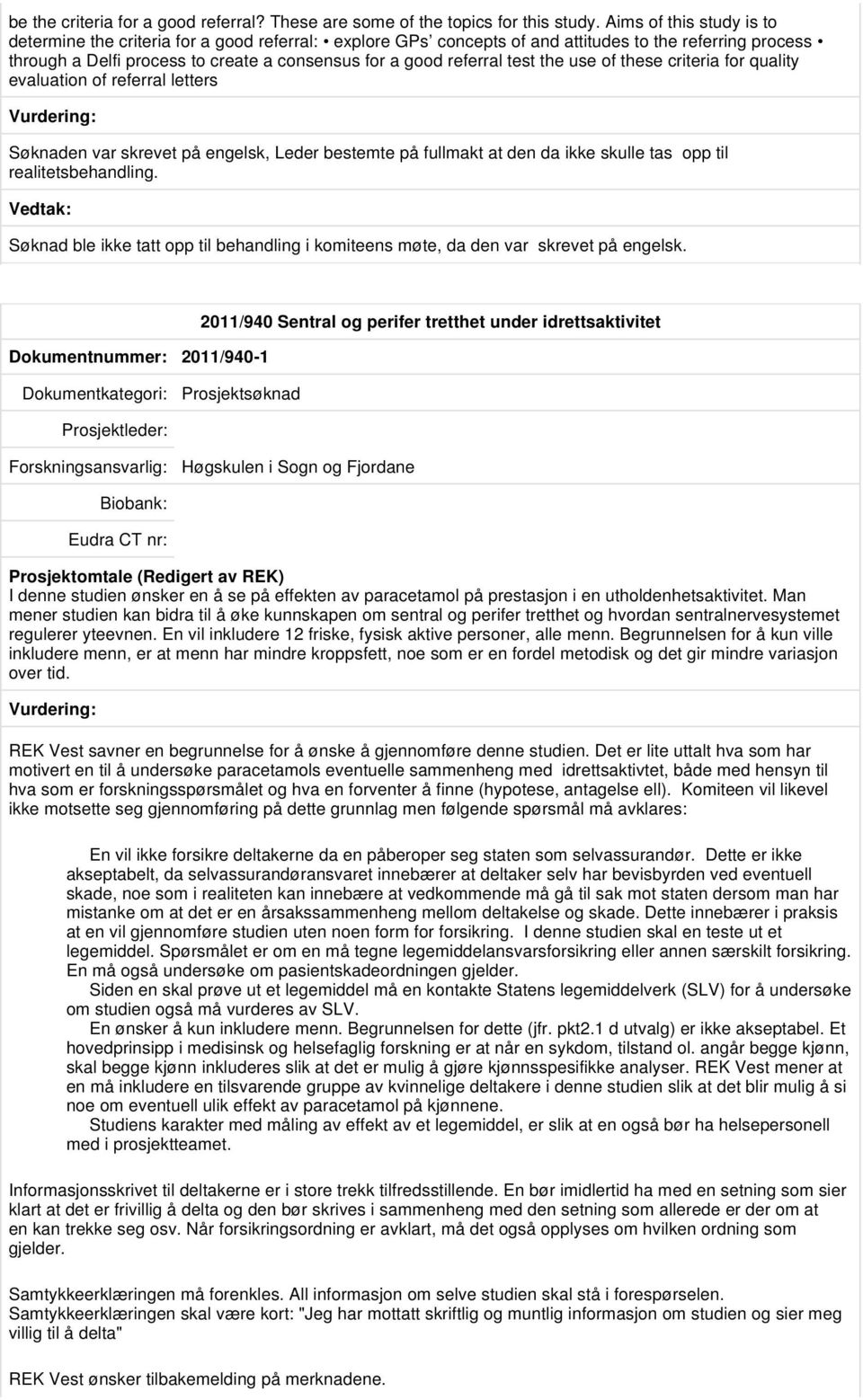 test the use of these criteria for quality evaluation of referral letters Søknaden var skrevet på engelsk, Leder bestemte på fullmakt at den da ikke skulle tas opp til realitetsbehandling.