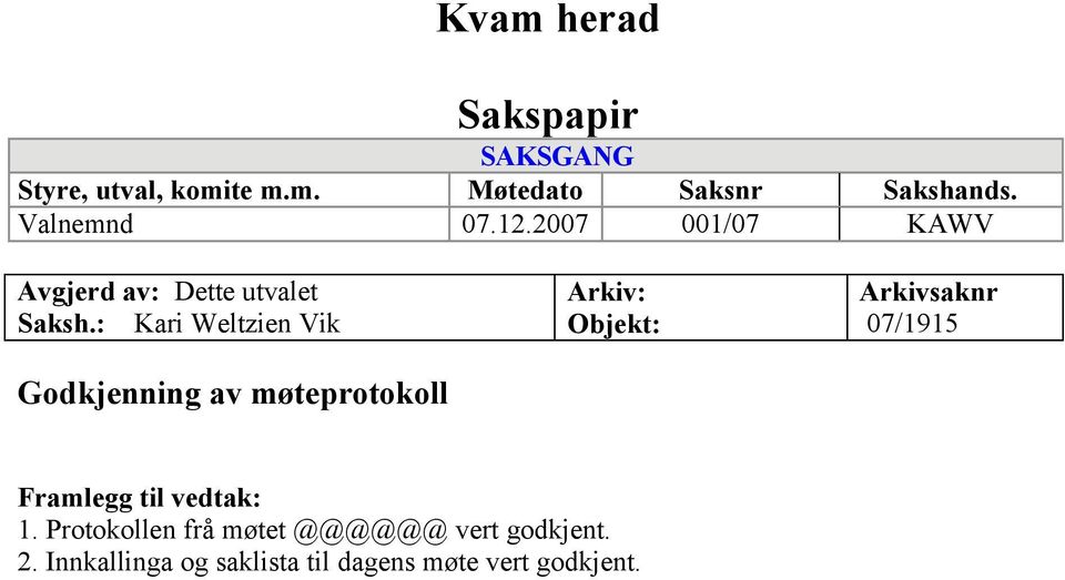 : Kari Weltzien Vik Godkjenning av møteprotokoll Arkiv: Objekt: Arkivsaknr 07/1915