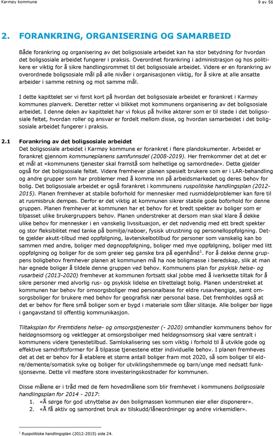 Overordnet forankring i administrasjon og hos politikere er viktig for å sikre handlingsrommet til det boligsosiale arbeidet.