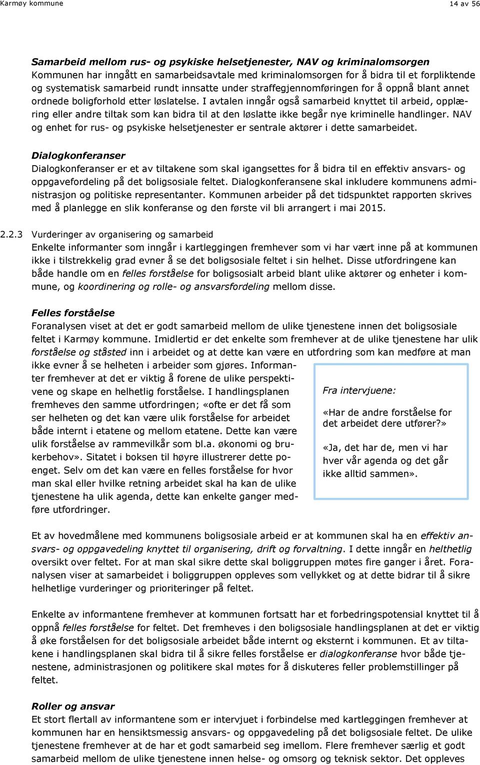 I avtalen inngår også samarbeid knyttet til arbeid, opplæring eller andre tiltak som kan bidra til at den løslatte ikke begår nye kriminelle handlinger.