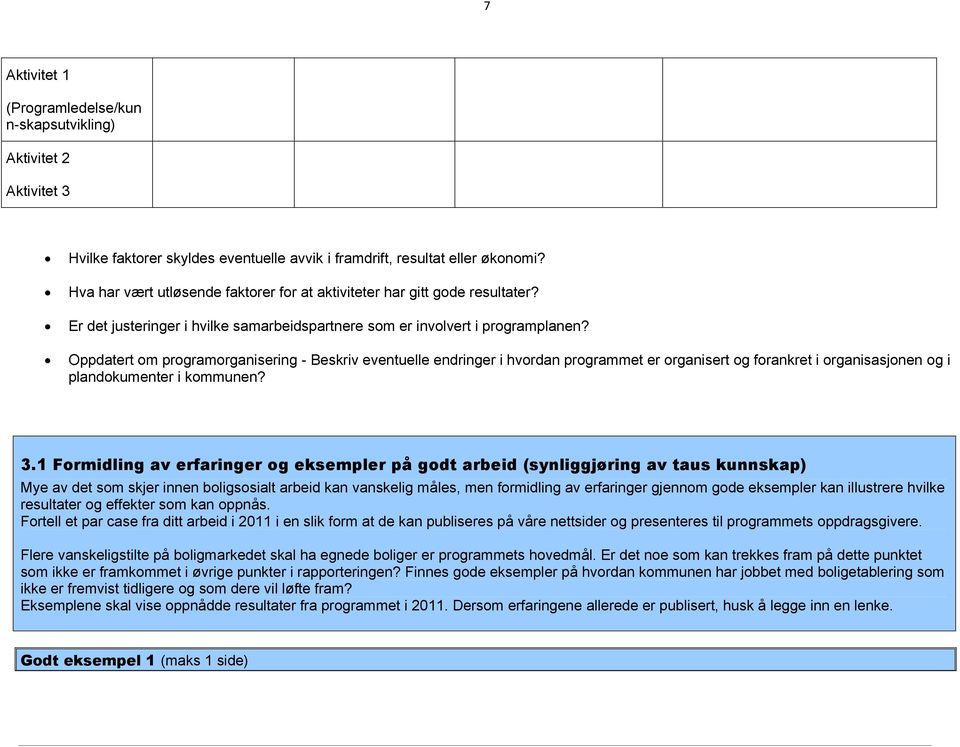 Oppdatert om programorganisering - Beskriv eventuelle endringer i hvordan programmet er organisert og forankret i organisasjonen og i plandokumenter i kommunen? 3.