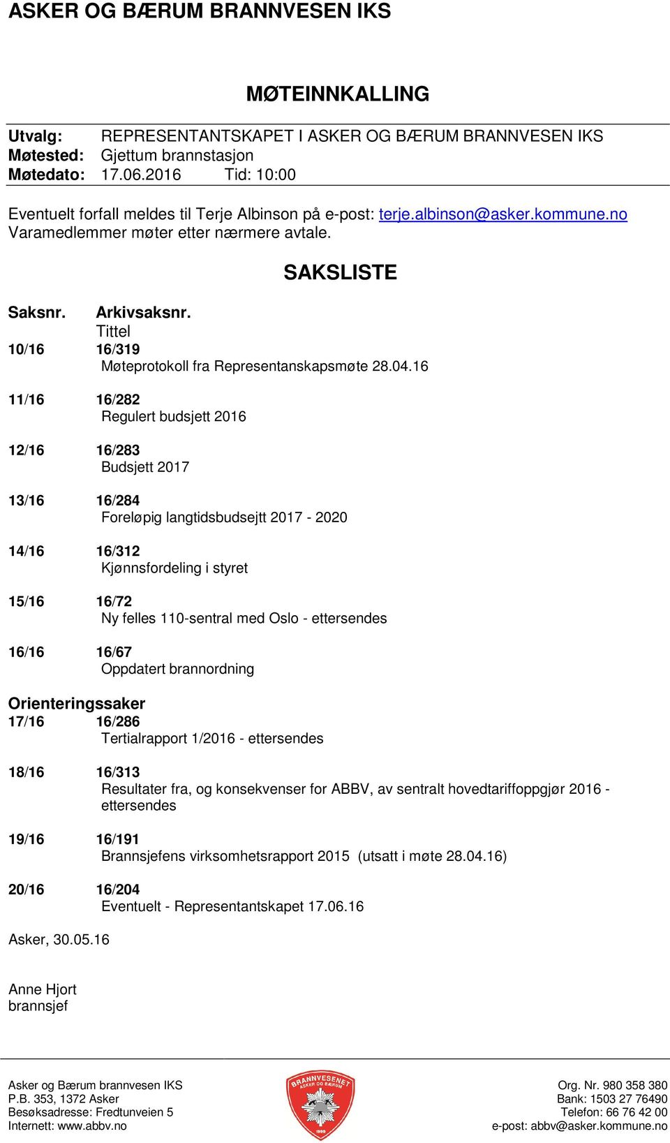 16 11/16 16/282 Regulert budsjett 2016 12/16 16/283 Budsjett 2017 13/16 16/284 Foreløpig langtidsbudsejtt 2017-2020 14/16 16/312 Kjønnsfordeling i styret 15/16 16/72 Ny felles 110-sentral med Oslo -