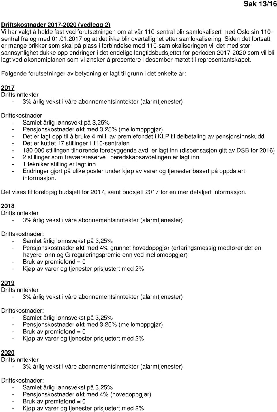 2017-2020 som vil bli lagt ved økonomiplanen som vi ønsker å presentere i desember møtet til representantskapet.