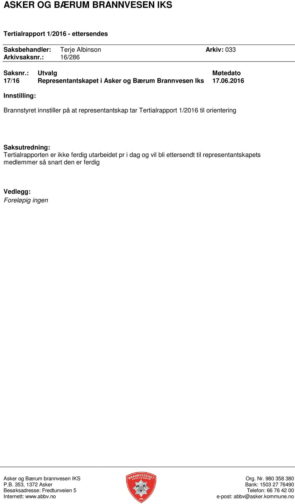 2016 Brannstyret innstiller på at representantskap tar Tertialrapport 1/2016 til orientering