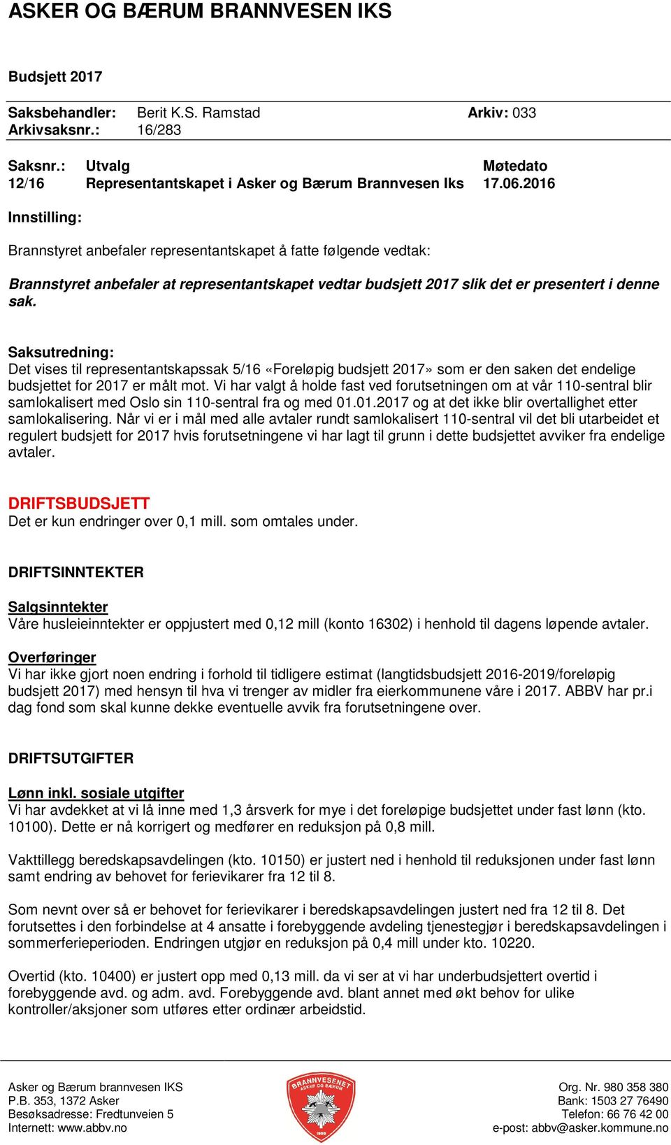 Saksutredning: Det vises til representantskapssak 5/16 «Foreløpig budsjett 2017» som er den saken det endelige budsjettet for 2017 er målt mot.