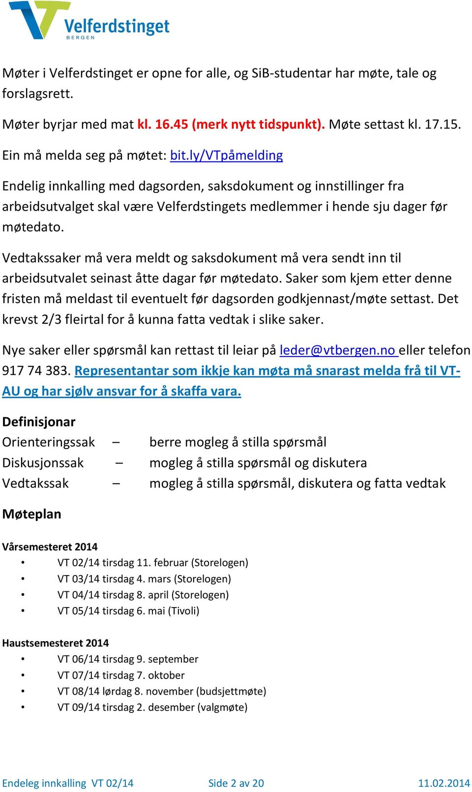 er må vera meldt og saksdokument må vera sendt inn til arbeidsutvalet seinast åtte dagar før møtedato.