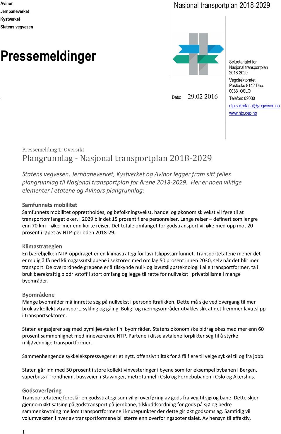 no Pressemelding 1: Oversikt Plangrunnlag - Nasjonal transportplan 2018-2029 Statens vegvesen, Jernbaneverket, Kystverket og Avinor legger fram sitt felles plangrunnlag til Nasjonal transportplan for