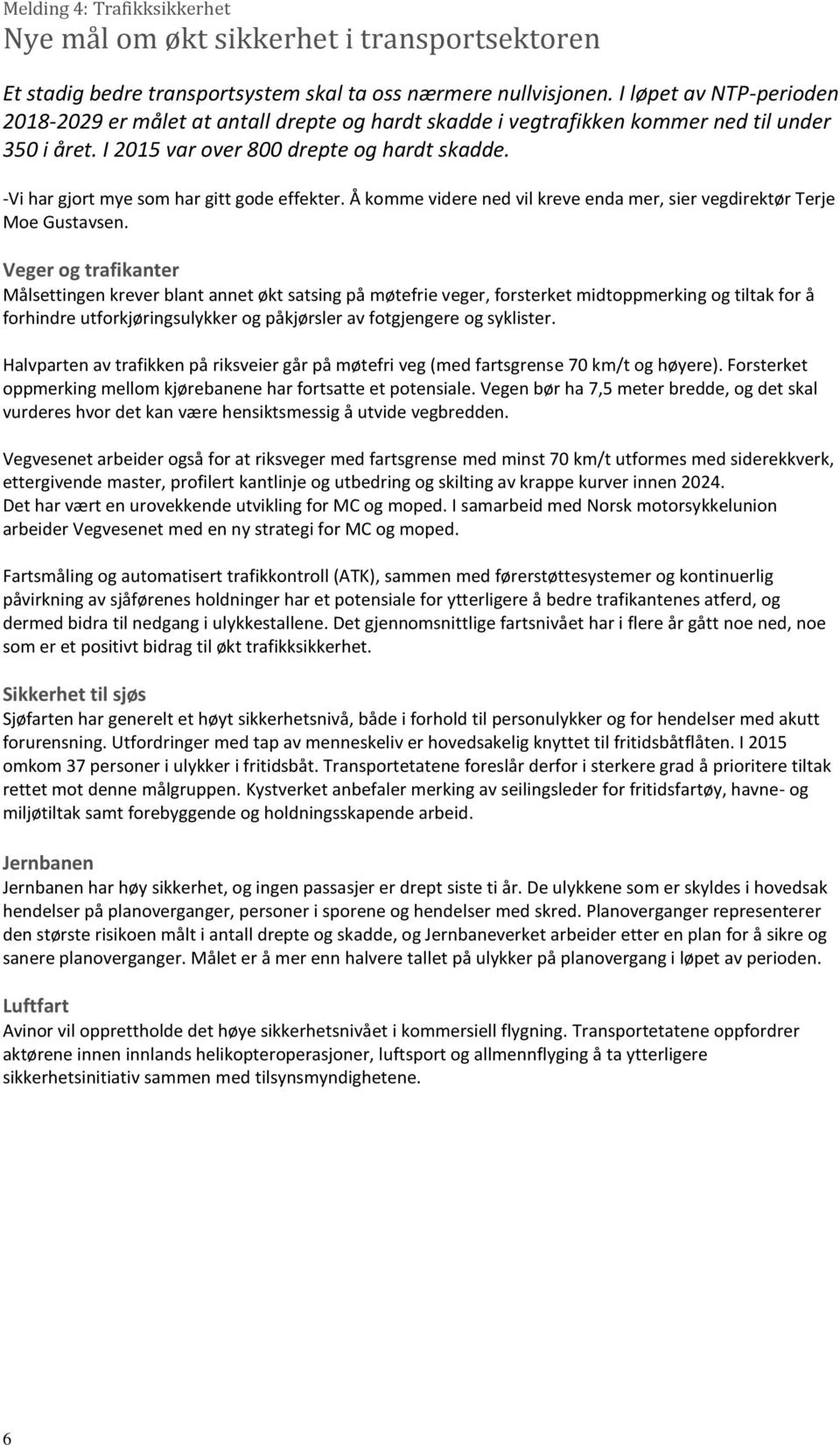 -Vi har gjort mye som har gitt gode effekter. Å komme videre ned vil kreve enda mer, sier vegdirektør Terje Moe Gustavsen.