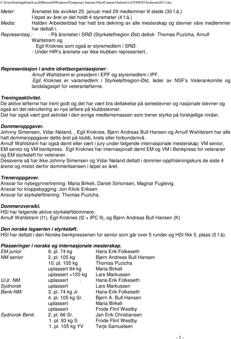 . Representasjon i andre idrettsorganisasjoner: Arnulf Wahlstrøm er president i EPF og styremedlem i IPF.