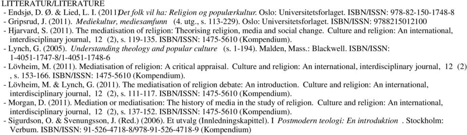 Culture and religion: An international, interdisciplinary journal, 12 (2), s. 119-135. ISBN/ISSN: 1475-5610 (Kompendium). - Lynch, G. (2005). Understanding theology and popular culture (s. 1-194).