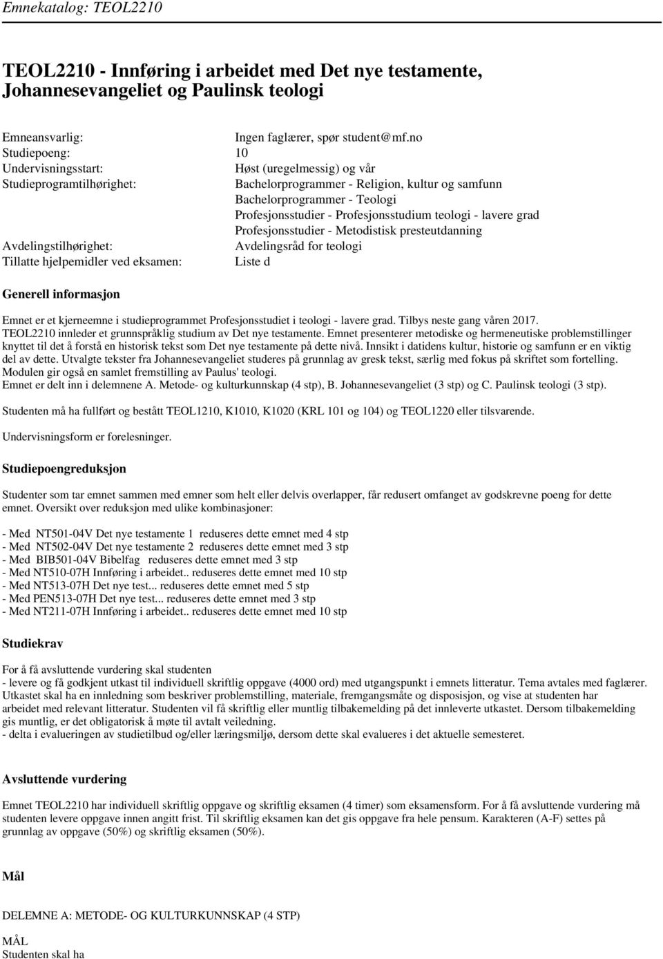 Profesjonsstudium teologi - lavere grad Profesjonsstudier - Metodistisk presteutdanning Avdelingstilhørighet: Avdelingsråd for teologi Tillatte hjelpemidler ved eksamen: Liste d Generell informasjon