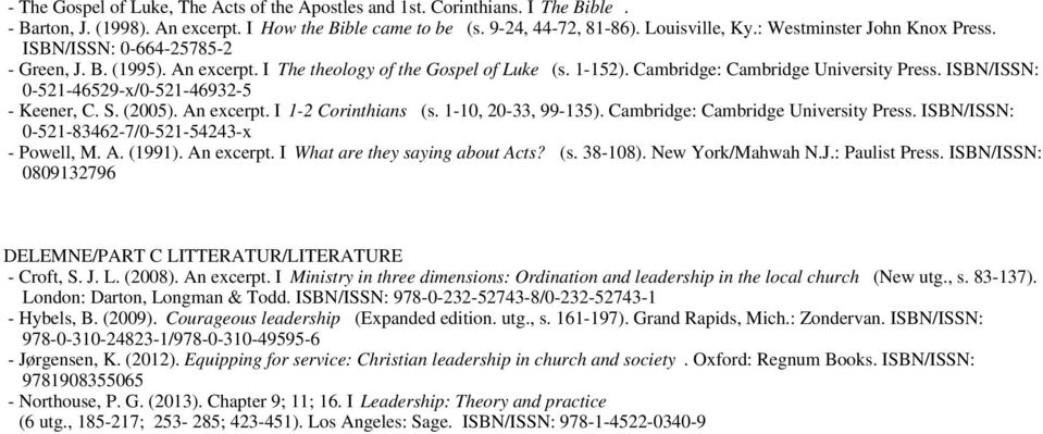 ISBN/ISSN: 0-521-46529-x/0-521-46932-5 - Keener, C. S. (2005). An excerpt. I 1-2 Corinthians (s. 1-10, 20-33, 99-135). Cambridge: Cambridge University Press.