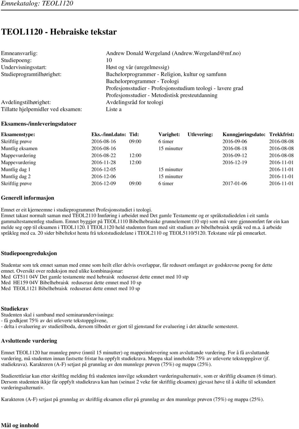 Profesjonsstudium teologi - lavere grad Profesjonsstudier - Metodistisk presteutdanning Avdelingstilhørighet: Avdelingsråd for teologi Tillatte hjelpemidler ved eksamen: Liste a