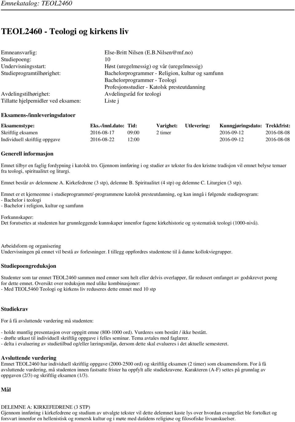 Profesjonsstudier - Katolsk presteutdanning Avdelingstilhørighet: Avdelingsråd for teologi Tillatte hjelpemidler ved eksamen: Liste j Eksamens-/innle