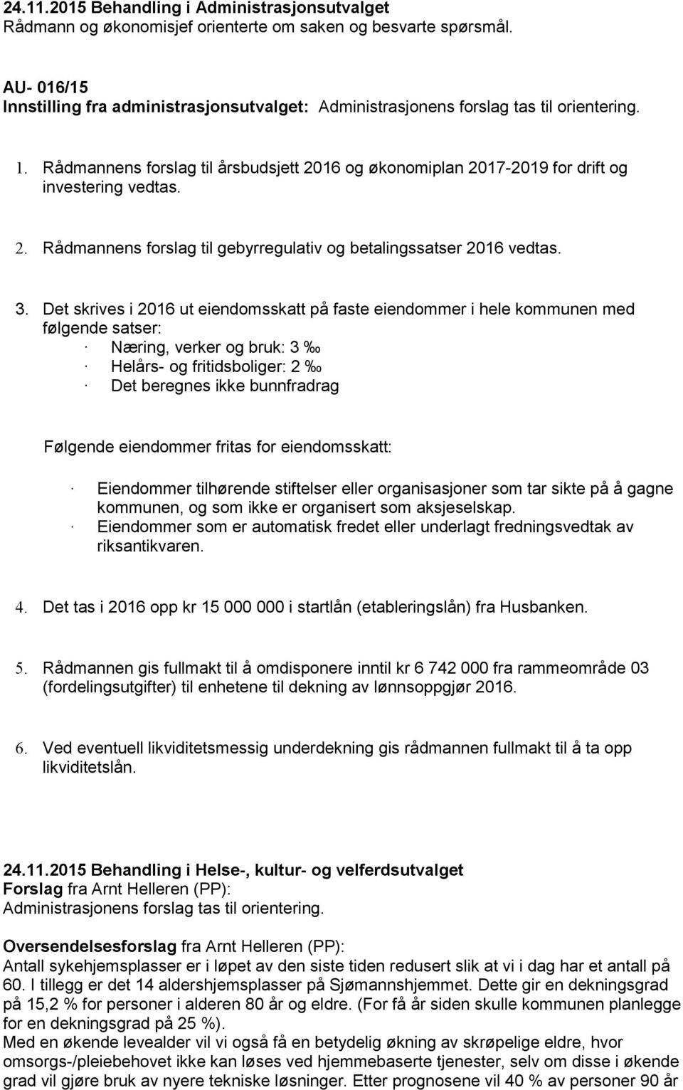 2. Rådmannens forslag til gebyrregulativ og betalingssatser 2016 vedtas. 3.