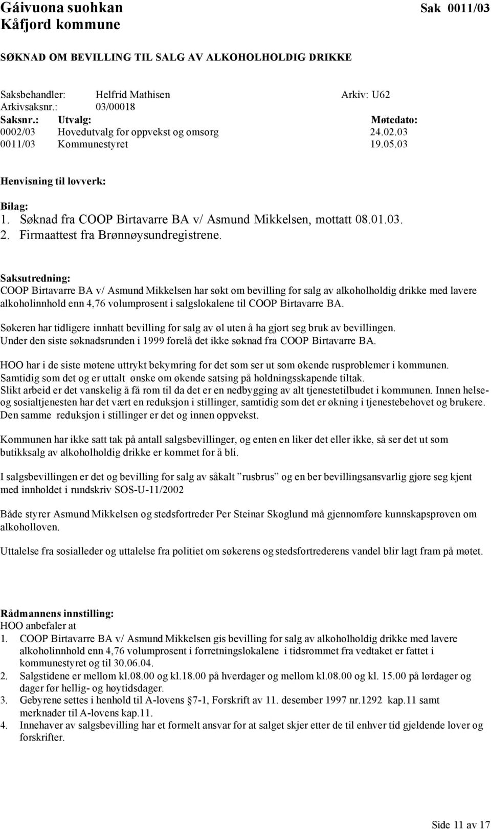 Saksutredning: COOP Birtavarre BA v/ Asmund Mikkelsen har søkt om bevilling for salg av alkoholholdig drikke med lavere alkoholinnhold enn 4,76 volumprosent i salgslokalene til COOP Birtavarre BA.