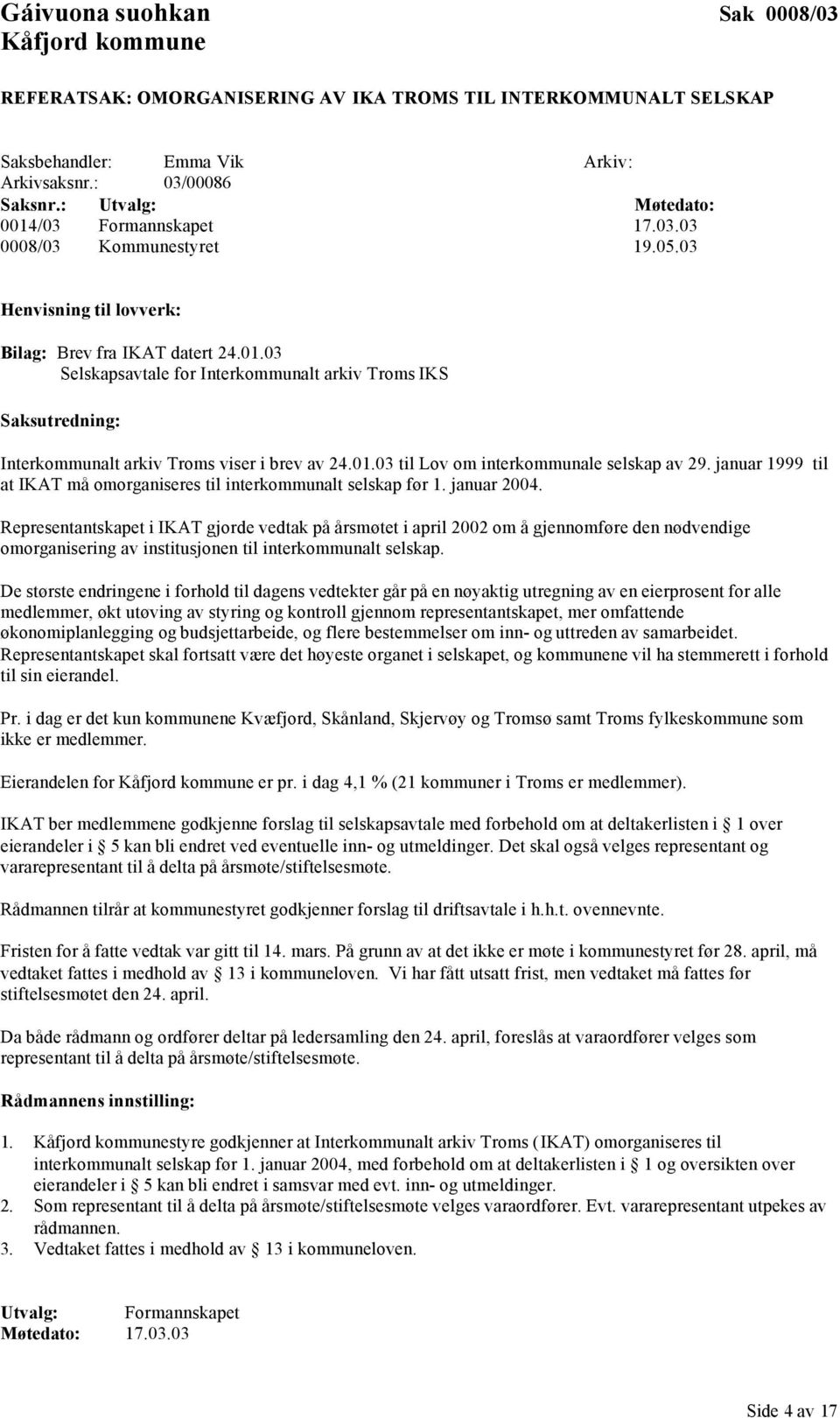 januar 1999 til at IKAT må omorganiseres til interkommunalt selskap før 1. januar 2004.