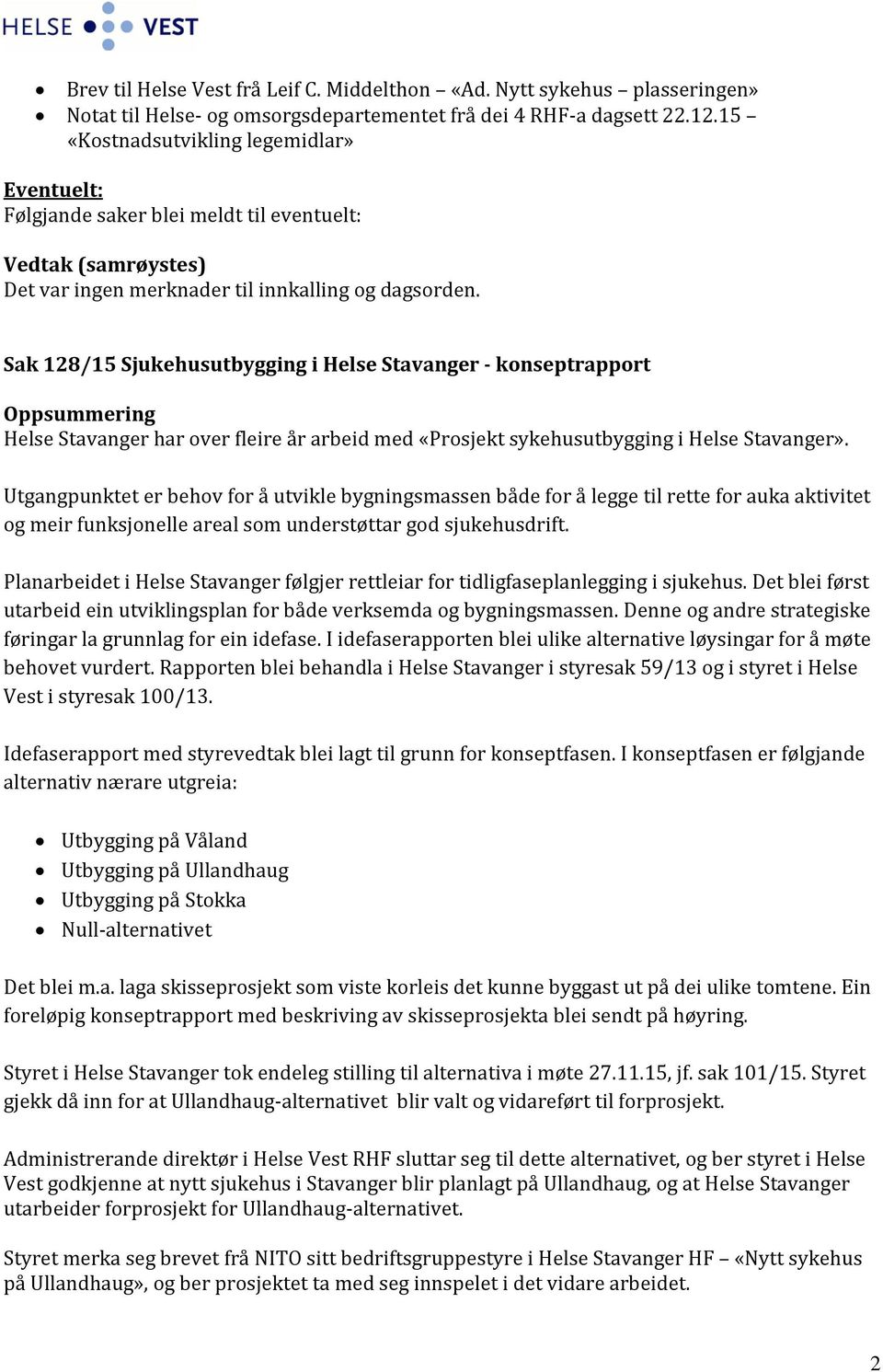 Sak 128/15 Sjukehusutbygging i Helse Stavanger - konseptrapport Helse Stavanger har over fleire år arbeid med «Prosjekt sykehusutbygging i Helse Stavanger».