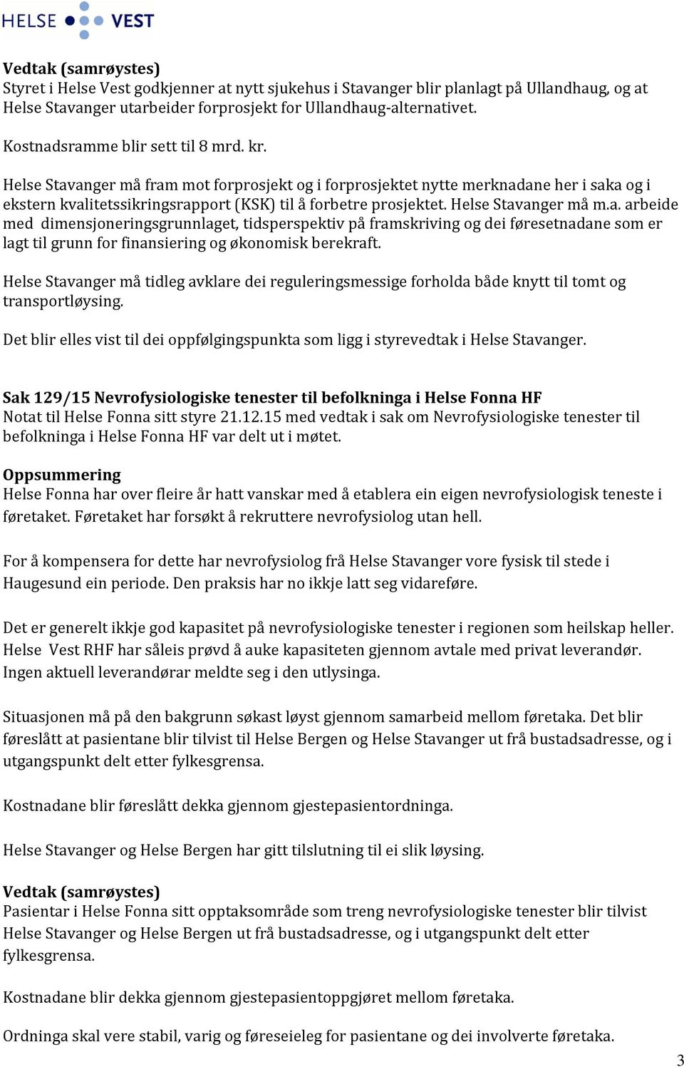 Helse Stavanger må m.a. arbeide med dimensjoneringsgrunnlaget, tidsperspektiv på framskriving og dei føresetnadane som er lagt til grunn for finansiering og økonomisk berekraft.