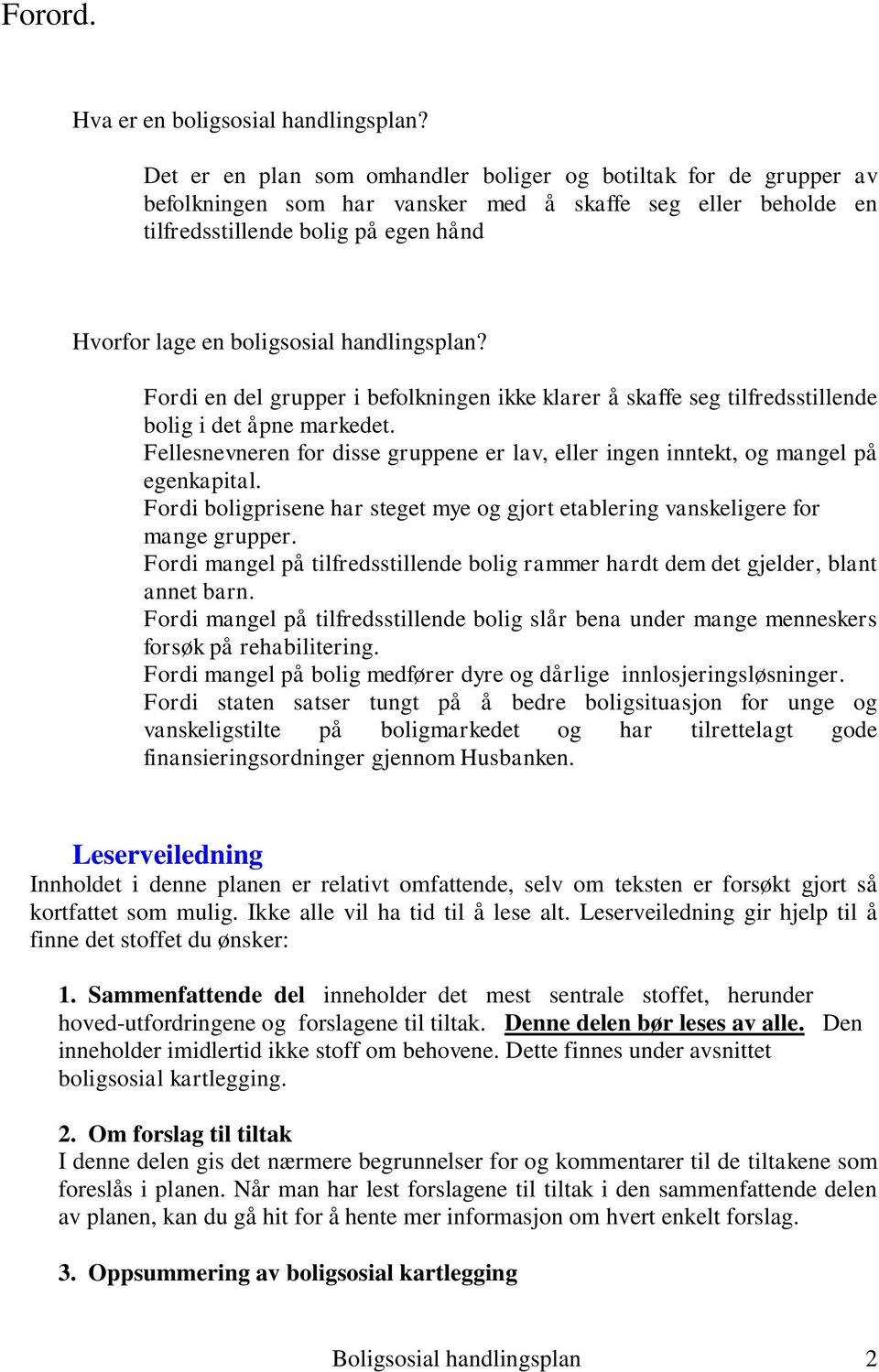 handlingsplan? Fordi en del grupper i befolkningen ikke klarer å skaffe seg tilfredsstillende bolig i det åpne markedet.