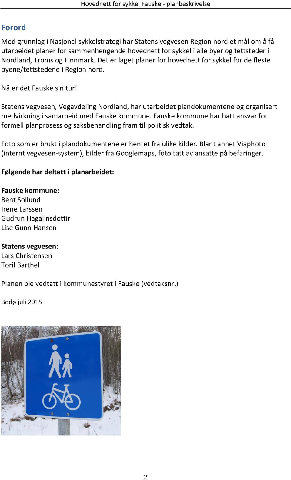 Statens vegvesen, Vegavdeling Nordland, har utarbeidet plandokumentene og organisert medvirkning i samarbeid med Fauske kommune.