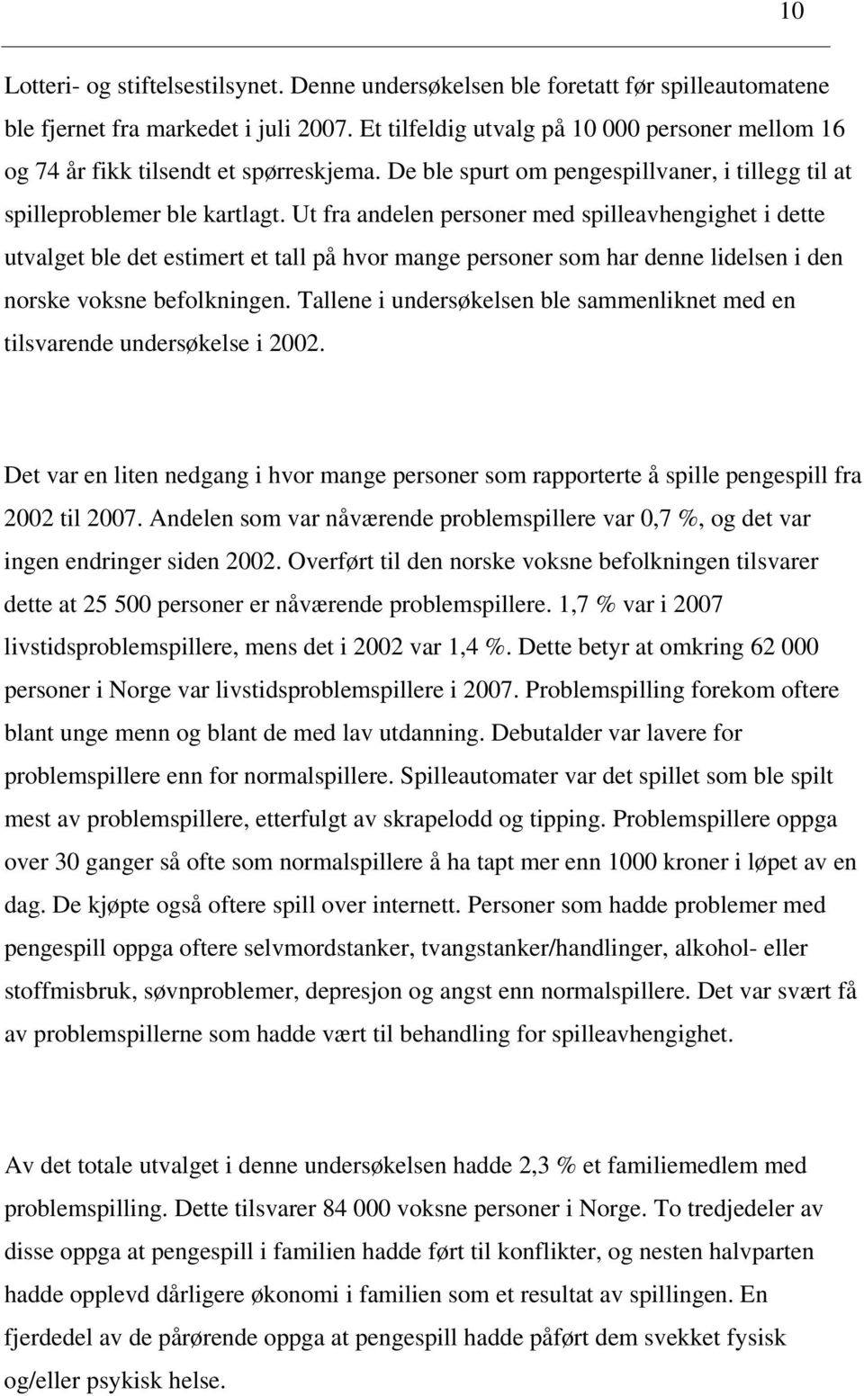 Ut fra andelen personer med spilleavhengighet i dette utvalget ble det estimert et tall på hvor mange personer som har denne lidelsen i den norske voksne befolkningen.