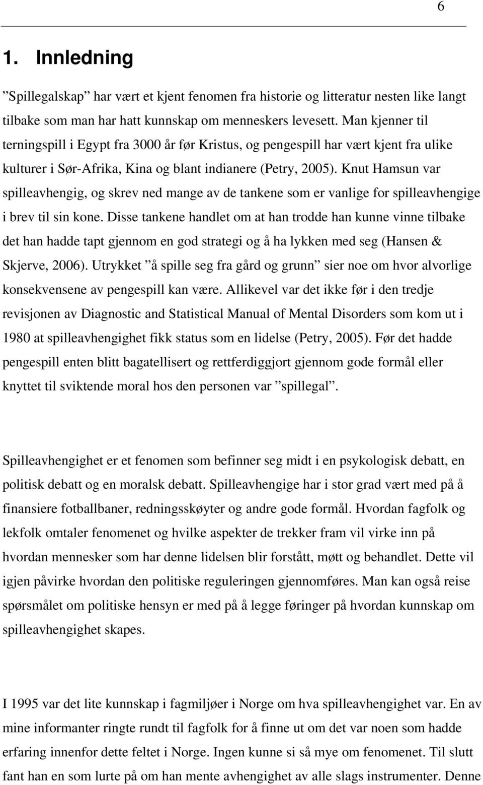 Knut Hamsun var spilleavhengig, og skrev ned mange av de tankene som er vanlige for spilleavhengige i brev til sin kone.