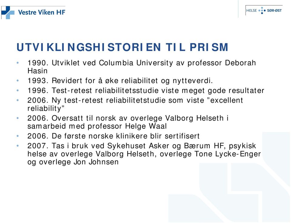 Ny test-retest reliabilitetstudie som viste excellent reliability 2006.