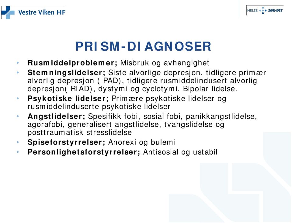 Psykotiske lidelser; Primære psykotiske lidelser og rusmiddelinduserte psykotiske lidelser Angstlidelser; Spesifikk fobi, sosial fobi,