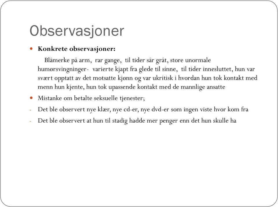 menn hun kjente, hun tok upassende kontakt med de mannlige ansatte Mistanke om betalte seksuelle tjenester; - Det ble observert nye