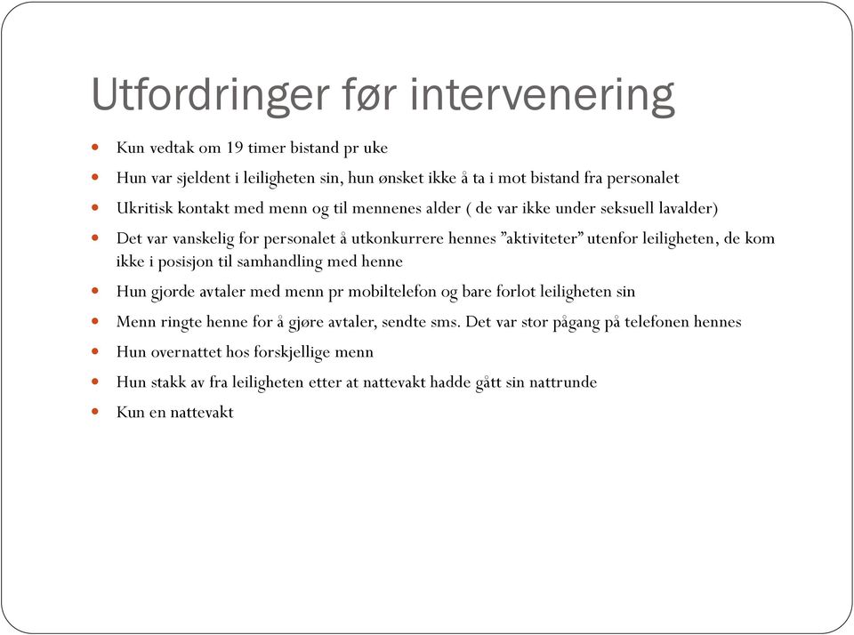 de kom ikke i posisjon til samhandling med henne Hun gjorde avtaler med menn pr mobiltelefon og bare forlot leiligheten sin Menn ringte henne for å gjøre avtaler,