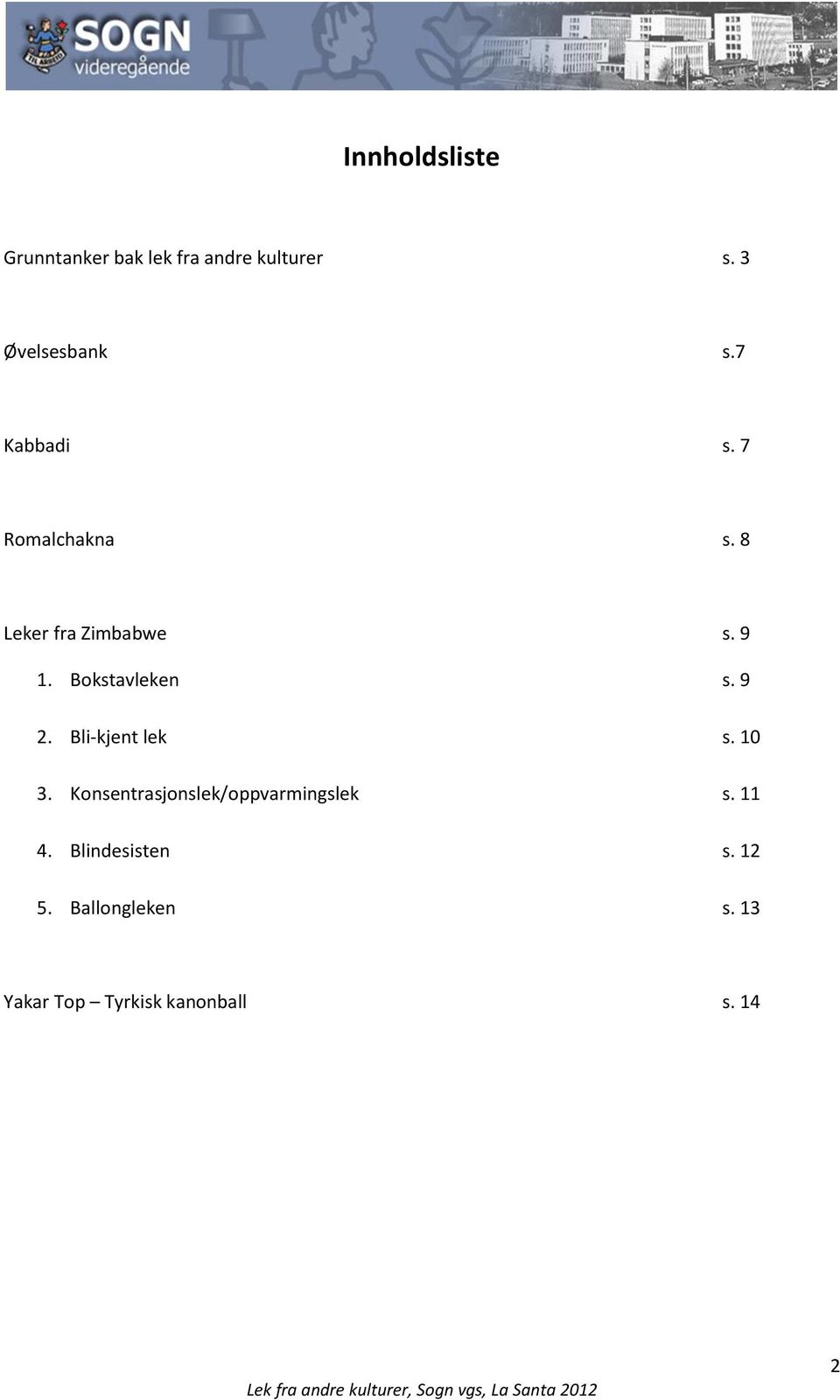 9 2. Bli-kjent lek s. 10 3. Konsentrasjonslek/oppvarmingslek s. 11 4.