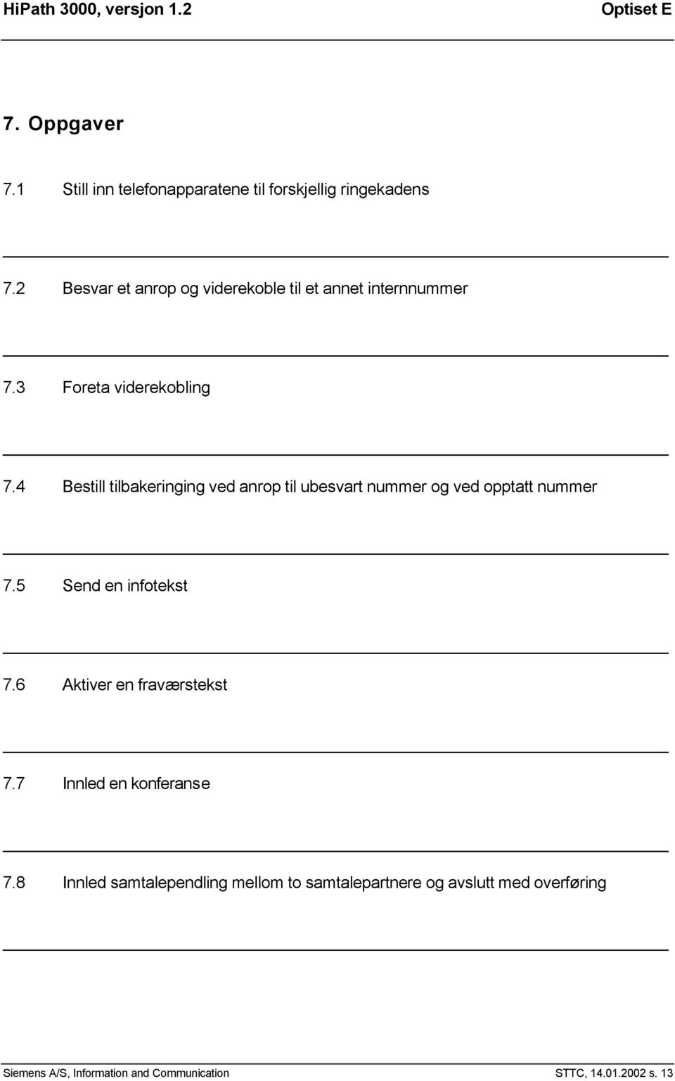 4 Bestill tilbakeringing ved anrop til ubesvart nummer og ved opptatt nummer 7.5 Send en infotekst 7.