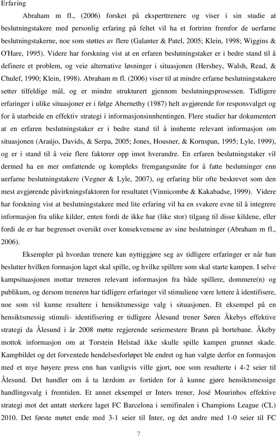 (Galanter & Patel, 2005; Klein, 1998; Wiggins & O'Hare, 1995).