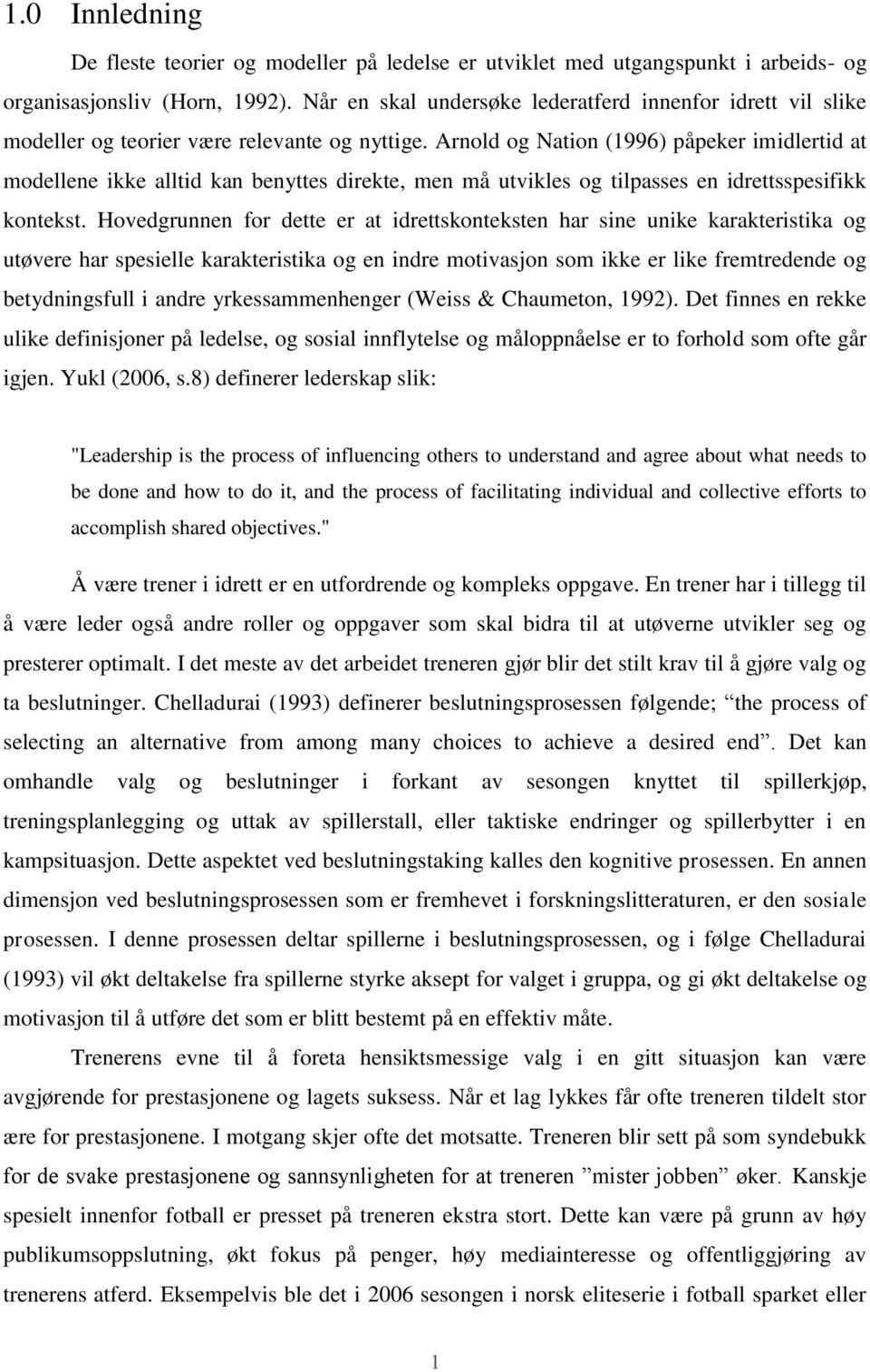 Arnold og Nation (1996) påpeker imidlertid at modellene ikke alltid kan benyttes direkte, men må utvikles og tilpasses en idrettsspesifikk kontekst.