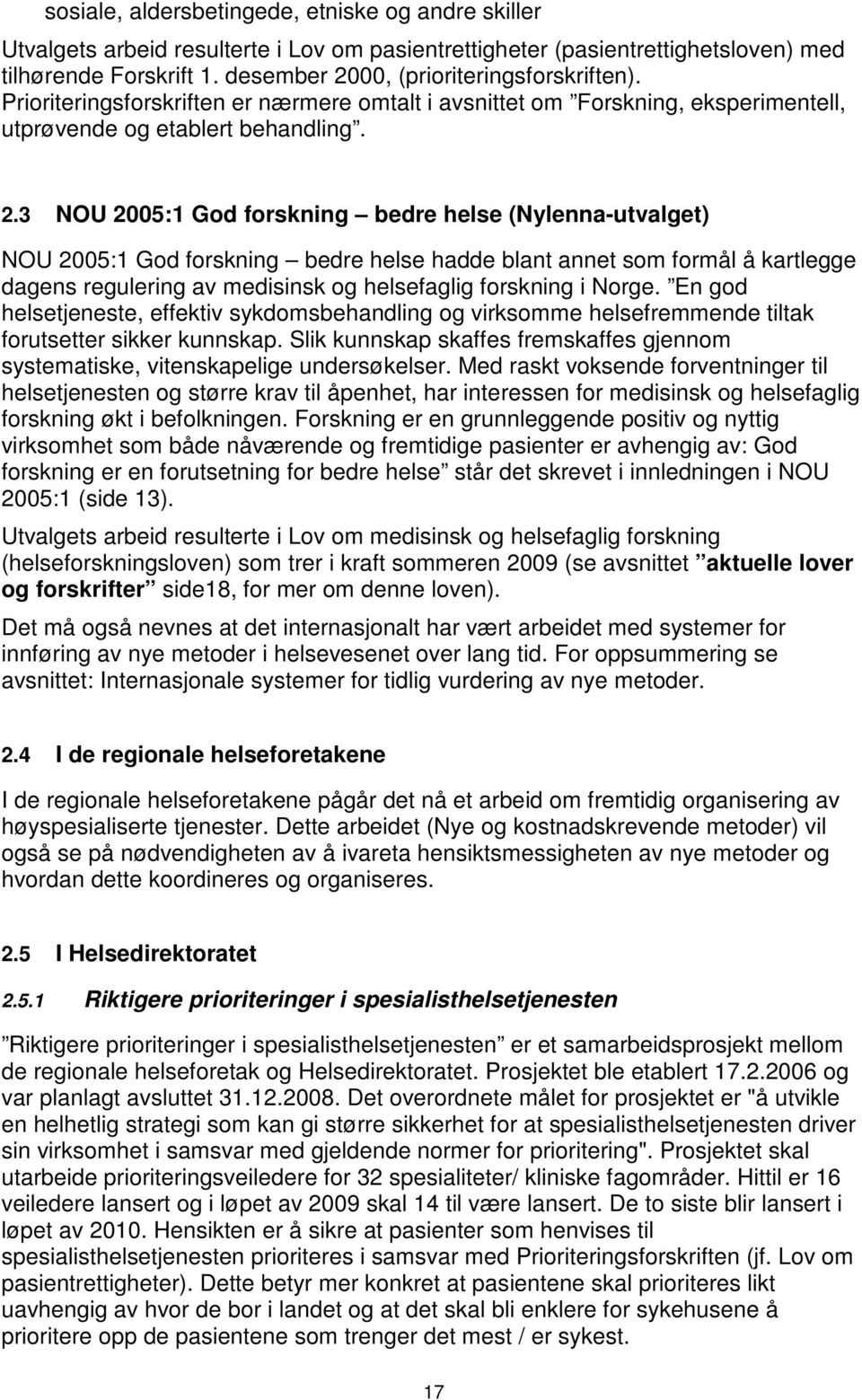 00, (prioriteringsforskriften). Prioriteringsforskriften er nærmere omtalt i avsnittet om Forskning, eksperimentell, utprøvende og etablert behandling. 2.