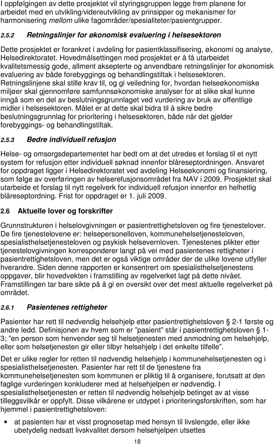 2 Retningslinjer for økonomisk evaluering i helsesektoren Dette prosjektet er forankret i avdeling for pasientklassifisering, økonomi og analyse, Helsedirektoratet.