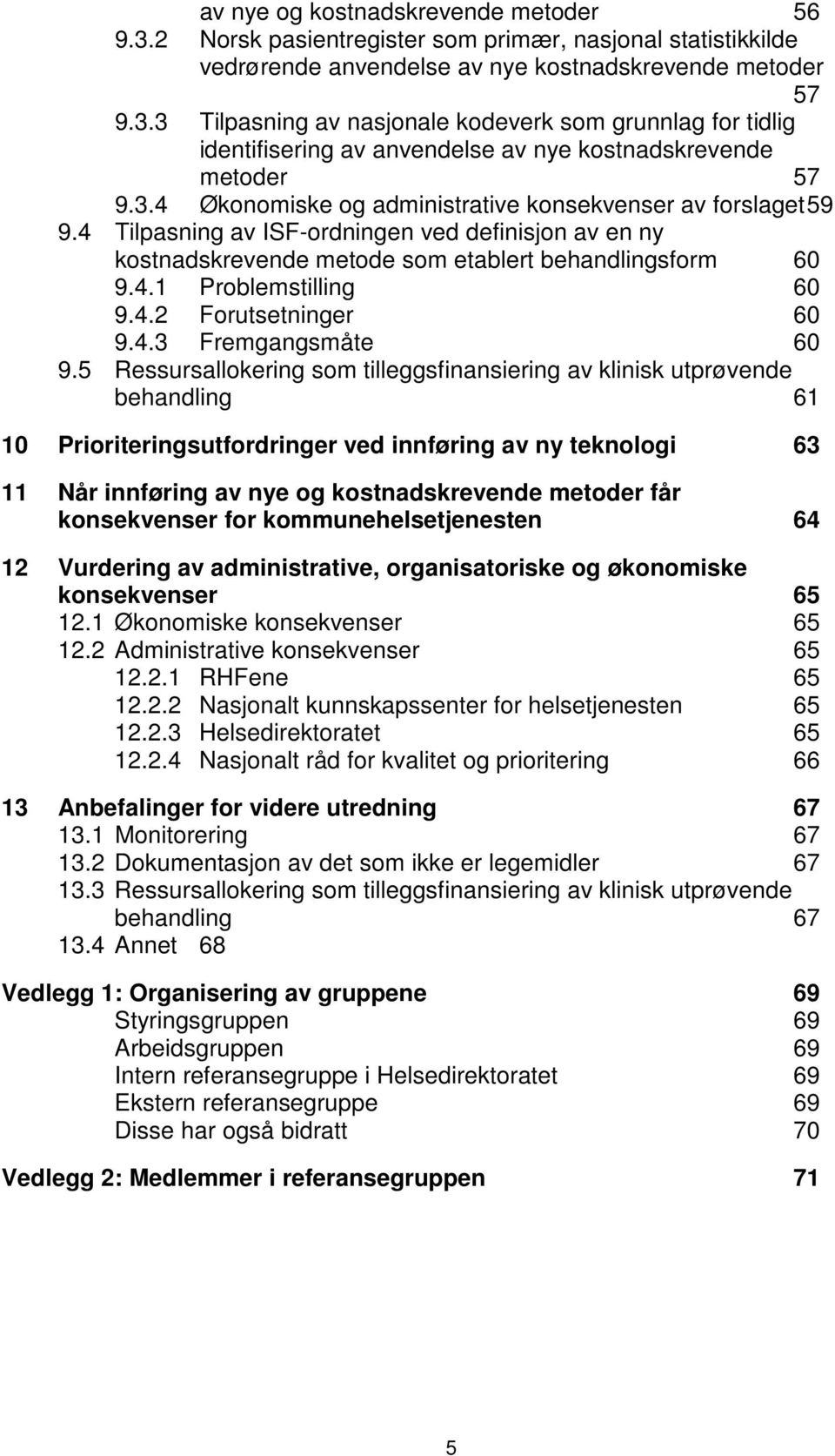 4.2 Forutsetninger 60 9.4.3 Fremgangsmåte 60 9.