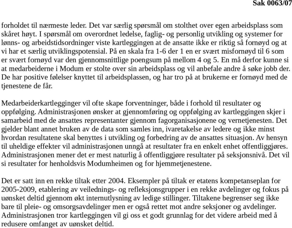 utviklingspotensial. På en skala fra 1-6 der 1 en er svært misfornøyd til 6 som er svært fornøyd var den gjennomsnittlige poengsum på mellom 4 og 5.