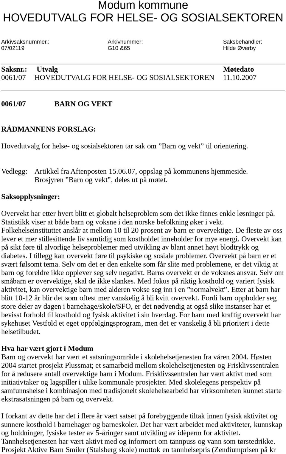 Vedlegg: Artikkel fra Aftenposten 15.06.07, oppslag på kommunens hjemmeside. Brosjyren Barn og vekt, deles ut på møtet.