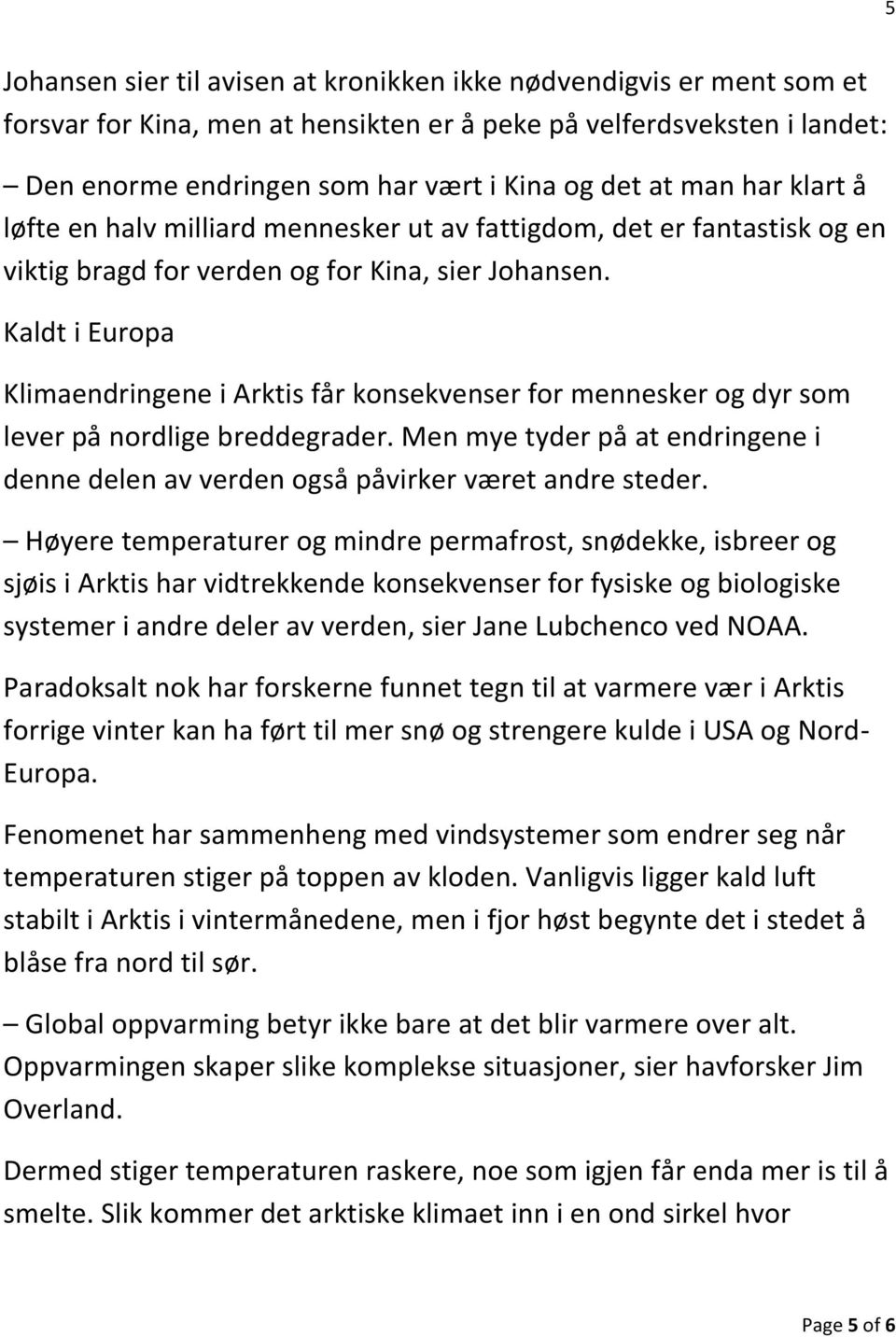 Kaldt i Europa Klimaendringene i Arktis får konsekvenser for mennesker og dyr som lever på nordlige breddegrader.