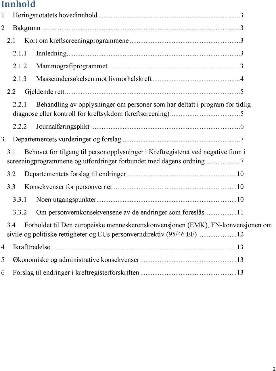 .. 6 3 Departementets vurderinger og forslag... 7 3.