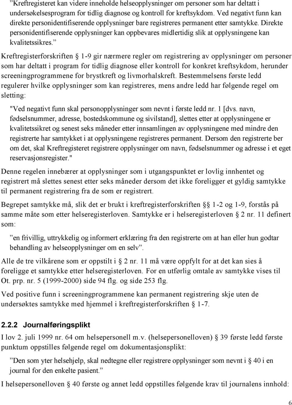 Direkte personidentifiserende opplysninger kan oppbevares midlertidig slik at opplysningene kan kvalitetssikres.