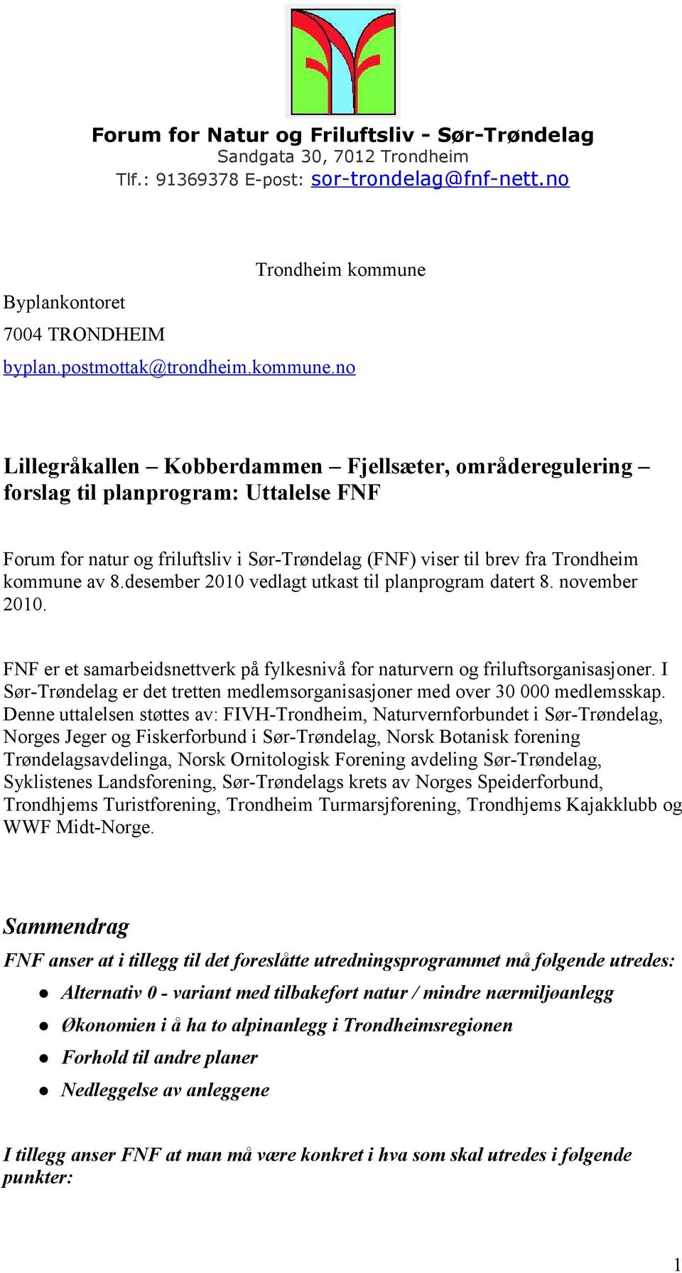 no Lillegråkallen Kobberdammen Fjellsæter, områderegulering forslag til planprogram: Uttalelse FNF Forum for natur og friluftsliv i Sør-Trøndelag (FNF) viser til brev fra Trondheim kommune av 8.