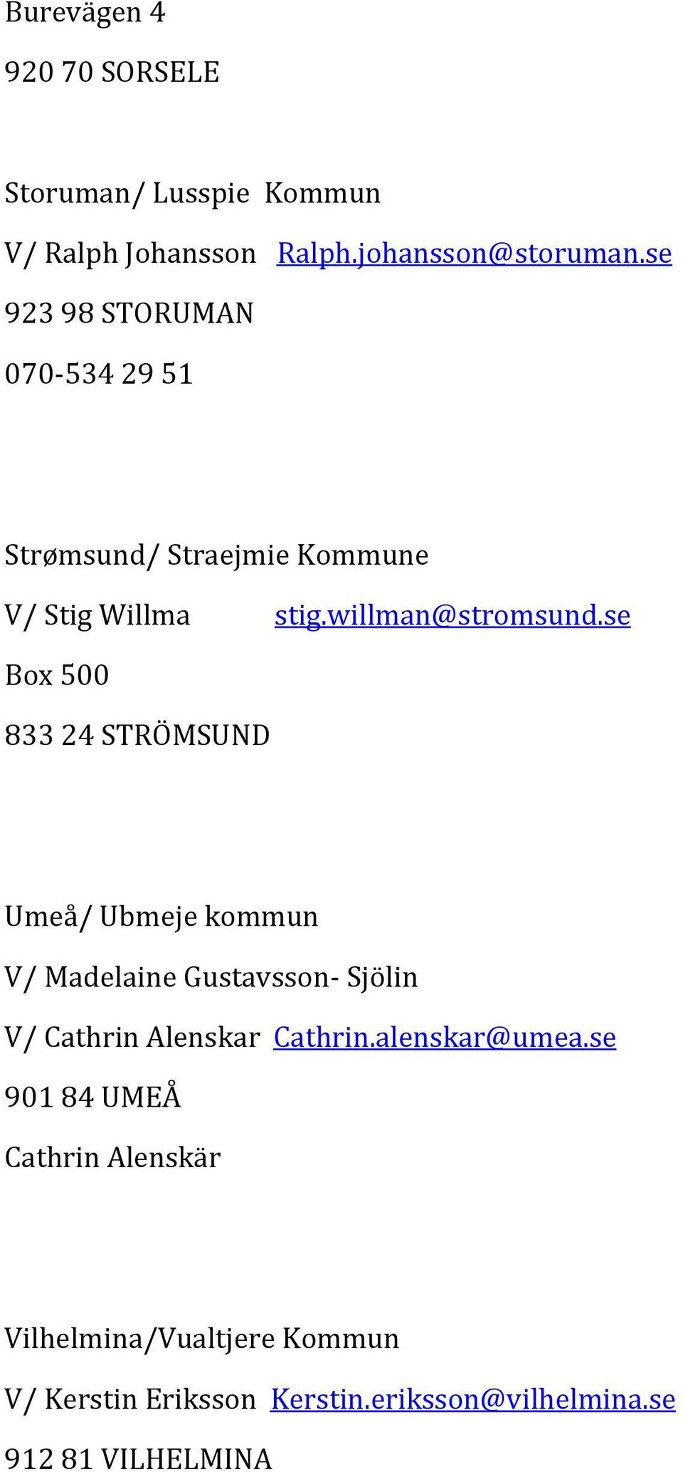 se Box 500 833 24 STRÖMSUND Umeå/ Ubmeje kommun V/ Madelaine Gustavsson- Sjölin V/ Cathrin Alenskar Cathrin.