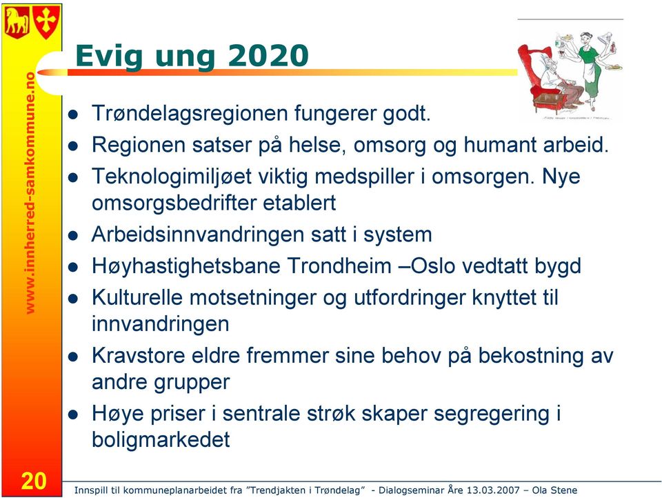 Nye omsorgsbedrifter etablert Arbeidsinnvandringen satt i system Høyhastighetsbane Trondheim Oslo vedtatt bygd