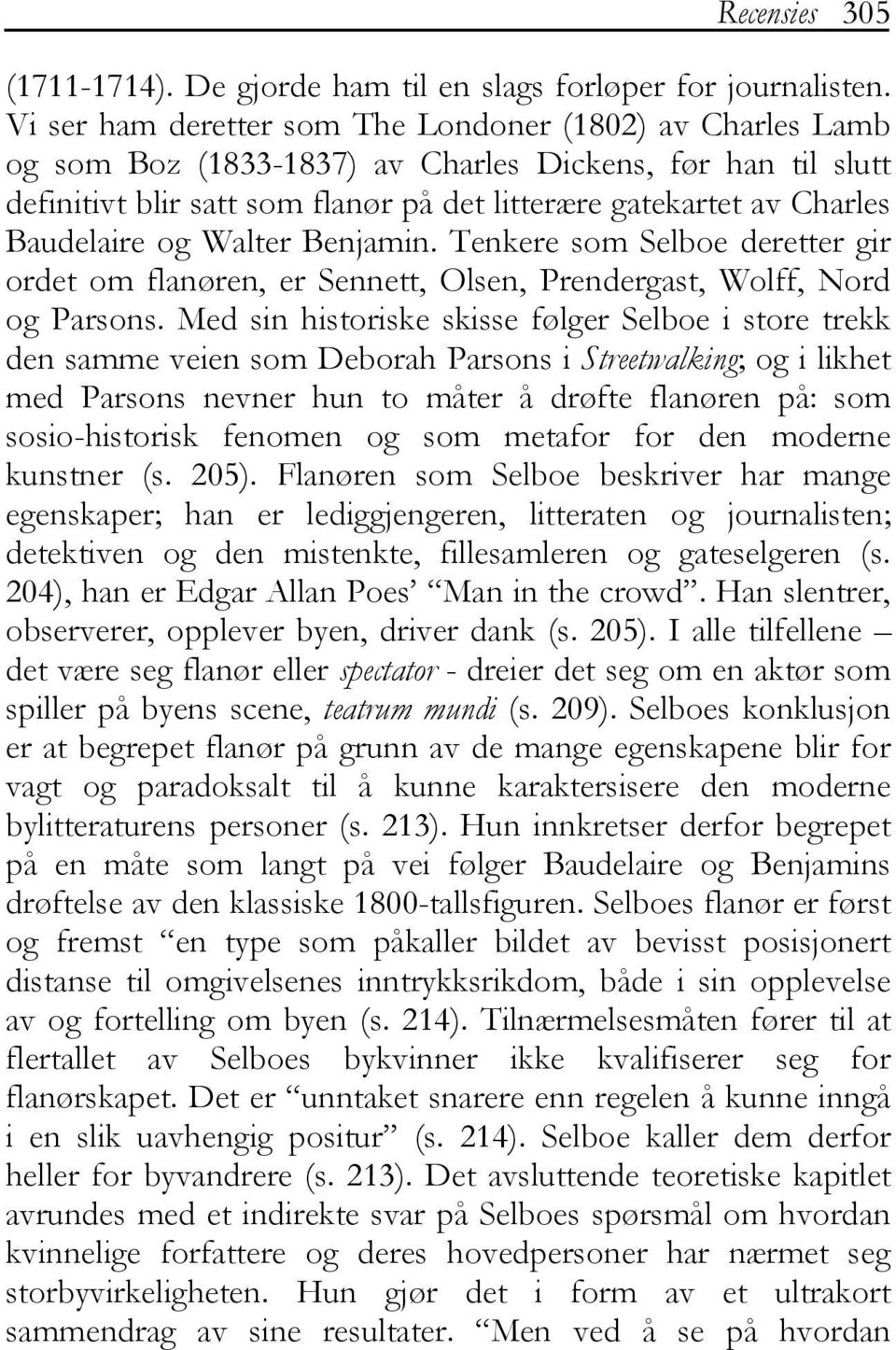 Baudelaire og Walter Benjamin. Tenkere som Selboe deretter gir ordet om flanøren, er Sennett, Olsen, Prendergast, Wolff, Nord og Parsons.