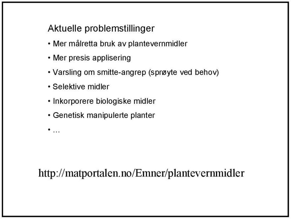 smitte-angrep (sprøyte ved behov) Selektive midler Inkorporere