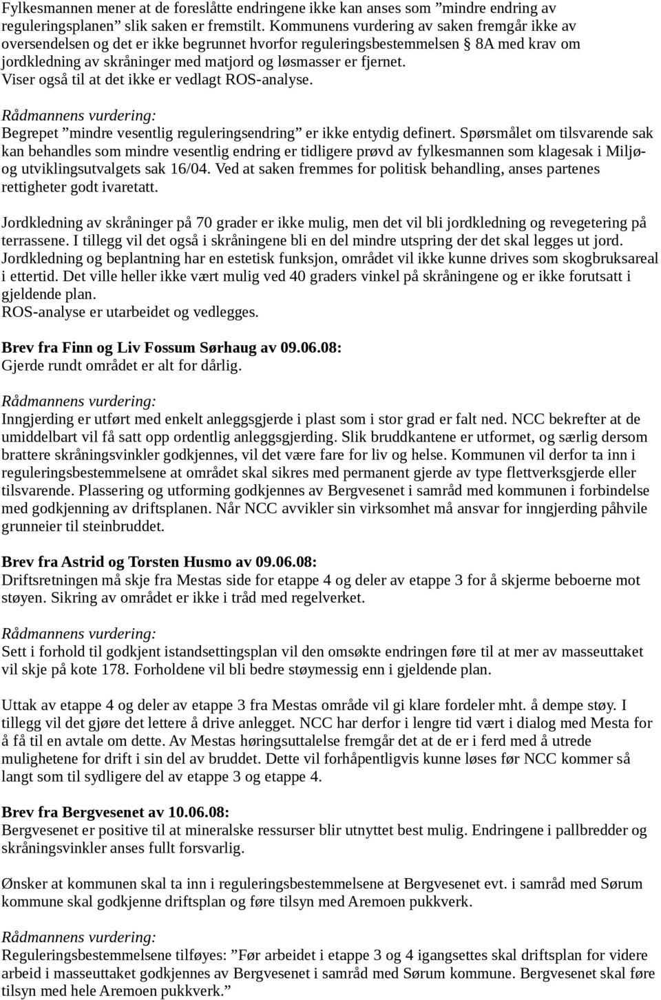 Viser også til at det ikke er vedlagt ROS-analyse. Begrepet mindre vesentlig reguleringsendring er ikke entydig definert.