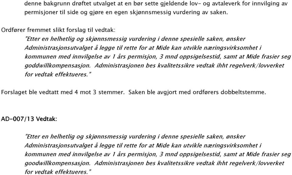 næringsvirksomhet i kommunen med innvilgelse av 1 års permisjon, 3 mnd oppsigelsestid, samt at Mide frasier seg goddwillkompensasjon.